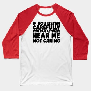 Funny Can You Hear Me Not Caring? Baseball T-Shirt